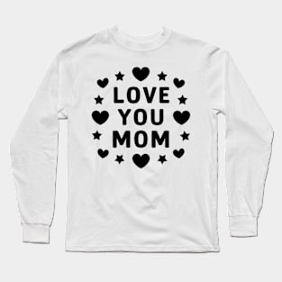 Love You Mom Long Sleeve T-Shirt